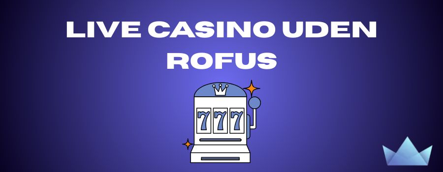 Casino Uden Rofus - En Guide til Online Spil uden Begrænsninger