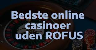 Casinoer Uden Rofus En Omfattende Guide Casinoer Uden Rofus En Omfattende Guide