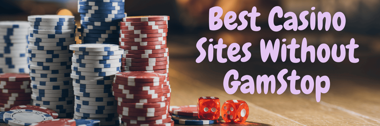 Top Casino Sites Not on Gamstop 1684173145 Top Casino Sites Not on Gamstop 1684173145